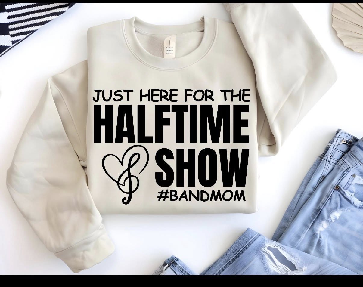 Just Here for the Halftime Show #BandMom Sweatshirt