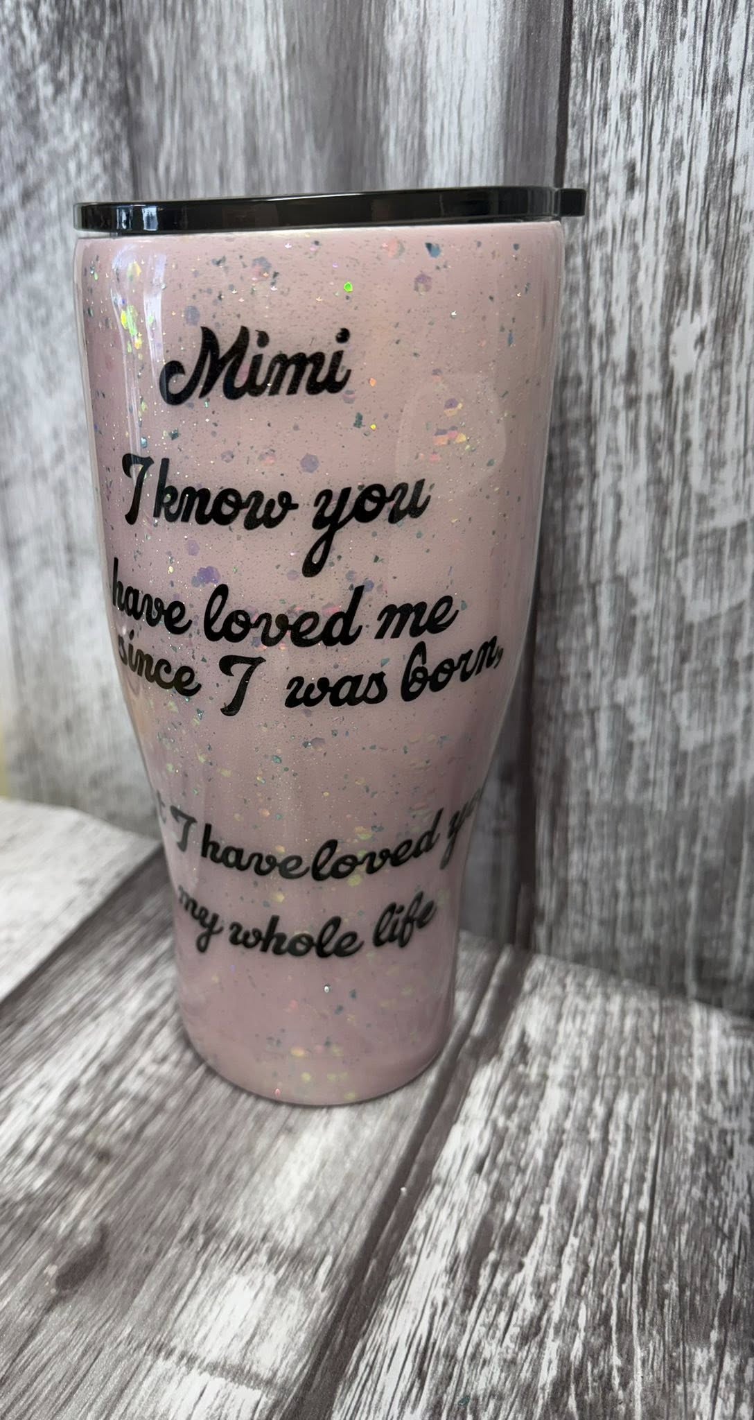 Mimi I Know You Have Loved Me Since I Was Born Resin Tumbler | 24 oz | One of a Kind